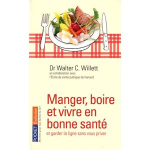 Manger, boire et vivre en bonne sante : et garder la ligne sans vous priver Walter C. Willett, P.J. Skerrett Pocket