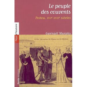 Le peuple des couvents : religieuses et laïques du diocèse de Poitiers sous l'Ancien Régime Gwénaël Murphy La Geste