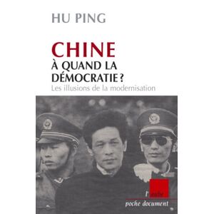 Chine, a quand la democratie ? : les illusions de la modernisation Ping Hu Ed. de l'Aube