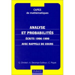 Analyse et probabilites CAPES de mathematiques ecrits 1996 1999 avec rappels de cours Gilles Christol Annette Decomps Guilloux Claude Piquet Dunod