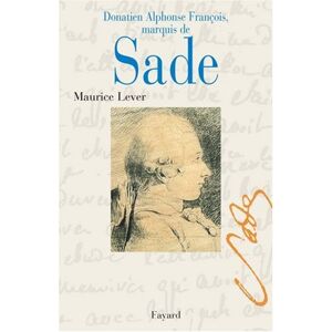 Donatien Alphonse François marquis de Sade Maurice Lever Fayard