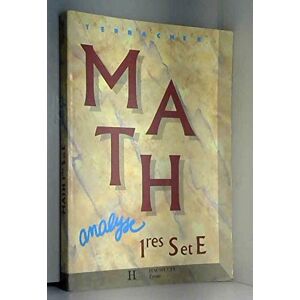 Mathematiques 1res S et E, analyse Christian Artigues, Yolande Bellecave, Pierre Terracher Hachette Education