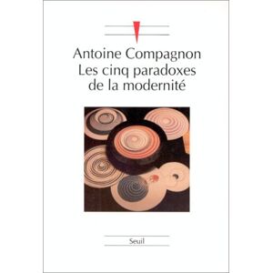 Les cinq paradoxes de la modernite Antoine Compagnon Seuil