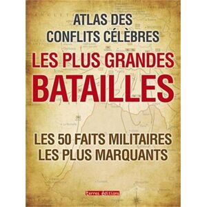 Les plus grandes batailles : atlas des conflits celebres : les 50 faits militaires les plus marquant Jeremy Harwood Terres editions