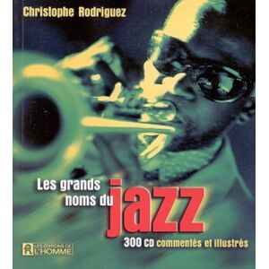 Les grands noms du jazz. : 300 CD commentes et illustres  christophe rodriguez Les Editions de l'Homme