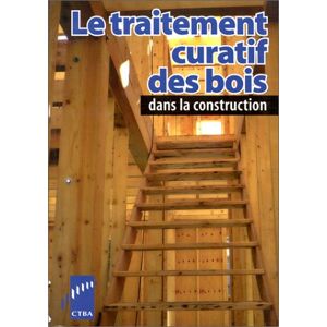 le traitement curatif des bois dans la construction centre technique du bois et de l'ameublement (ctba) eyrolles