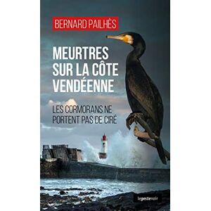 Meurtres sur la côte vendeenne : les cormorans ne portent pas de cire Bernard Pailhes La Geste