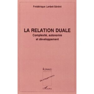 La relation duale : complexite, autonomie et developpement Frederique Lerbet L'Harmattan