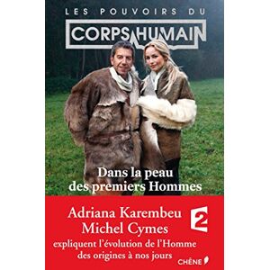 Les pouvoirs du corps humain : dans la peau des premiers hommes Adriana Karembeu, Michel Cymes Chene