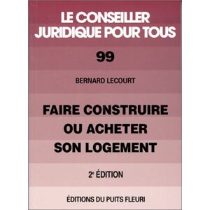 Faire construire ou acheter son logement : malfacons, aides, prets Bernard Lecourt Puits fleuri