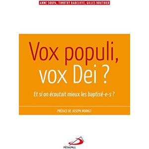 populi, vox dei ? : et si on ecoutait mieux les baptise(e)s ! Anne Soupa, Timothy Radcliffe, Gilles Routhier Mediaspaul