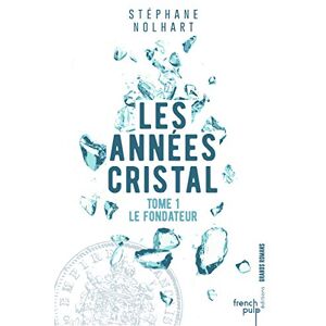 Les annees cristal. Vol. 1. Le fondateur Stephane Nolhart French pulp editions