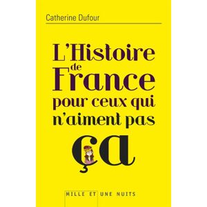 L'histoire de France pour ceux qui n'aiment pas ca Catherine Dufour Mille et une nuits