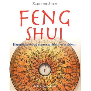 Feng shui harmoniser votre espace interieur et exterieur Zaihong Shen Courrier du livre