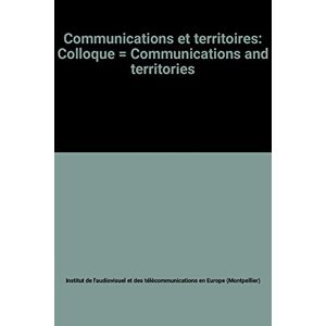 communications et territoires: colloque , communications and territories institut de l'audiovisuel et des telecommunications en europe (montpellier) la documentation francaise