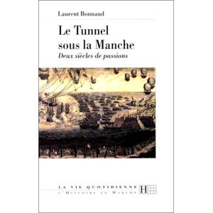 Le tunnel sous la Manche : deux siecles de passions Laurent Bonnaud Hachette Litteratures