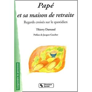 Papé et sa maison de retraite : regards croisés sur le quotidien : petit guide à l'attention des usa Thierry Darnaud Chronique sociale - Publicité