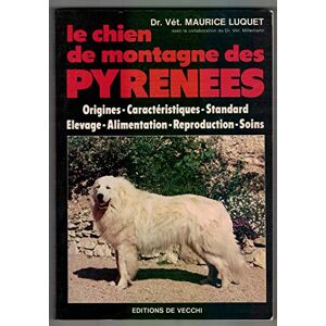 Le chien de montagne des pyrenees/origine, caracteristiques, standard, elevage, alimentation, repr  dr luquet De Vecchi