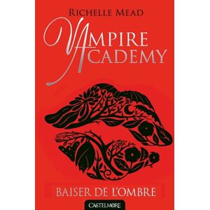 Vampire academy Vol 3 Baiser de lombre Richelle Mead Castelmore