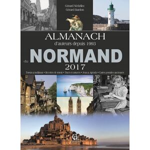 Almanach du Normand 2017 : terroir & traditions, recettes de terroir, trucs et astuces, jeux & agend Gerard Nedellec, Gerard Bardon Ed. CPE