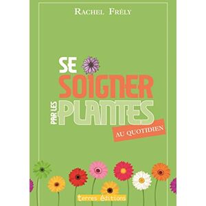 Sony Ericsson soigner par les plantes au quotidien Rachel Frely Terres editions