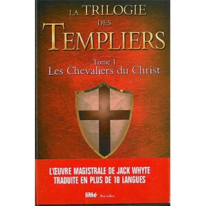 La trilogie des Templiers. Vol. 1. Les chevaliers du Christ Jack Whyte Litte