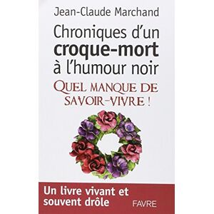 Chroniques d'un croque-mort à l'humour noir : quel manque de savoir-vivre ! Jean-Claude  Marchand Favre