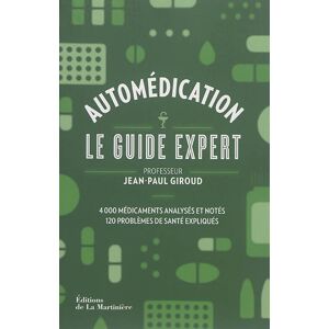 Automedication : le guide expert : 4.000 medicaments analyses et notes, 120 problemes de sante exliq Jean-Paul Giroud La Martiniere