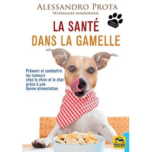 La sante dans la gamelle prevenir et combattre les tumeurs chez le chien et le chat grace a une bo Alessandro Prota Macro Editions