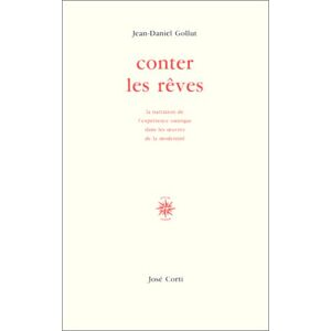 Conter les reves : la narration de l'experience critique dans les oeuvres de la modernite Jean Daniel Gollut Corti