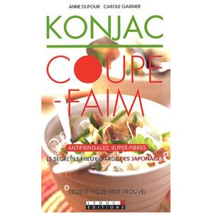 Konjac coupe-faim : antifringales, super-fibres : le secret le mieux garde des Japonaises Anne Dufour, Carole Garnier Leduc.s editions
