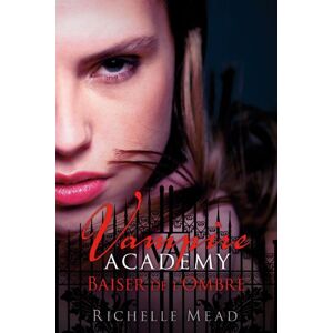 Vampire academy Vol 3 Baiser de lombre Richelle Mead Castelmore