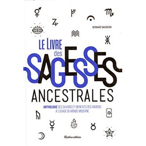 Le livre des sagesses ancestrales : anthologie des savoirs et bienfaits des anciens a l