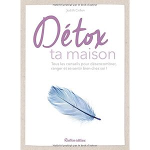 Detox ta maison : tous les conseils pour desencombrer et ranger pour se sentir bien chez soi ! Judith Crillen Rustica