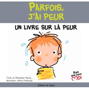 Parfois, j'ai peur : un livre sur la peur Michaelene Mundy, Anne Fitzgerald Ed. du Signe