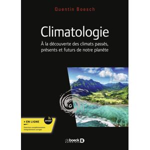 Climatologie : a la decouverte des climats passes, presents et futurs de notre planete Quentin Boesch De Boeck superieur