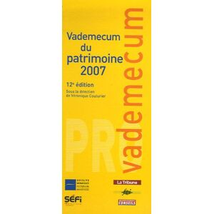 Vademecum du patrimoine 2007  veronique couturier, collectif SEFI/Arnaud Franel