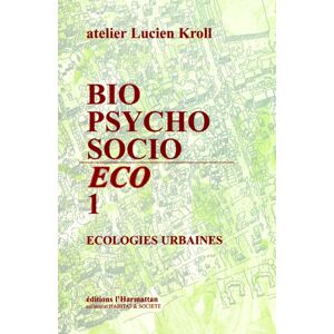 Bio-psycho-socio-éco, n° 1. Ecologies urbaines ATELIER D'URBANISME, D'ARCHITECTURE ET D'INFORMATIQUE LUCIEN KROLL (Bruxelles) L'Harmattan