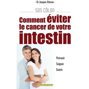 SOS côlon : comment eviter le cancer de votre intestin : prevenir, soigner, guerir Jacques Etienne Ed. du Signe