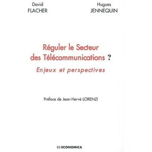 Reguler le secteur des telecommunications ? : enjeux et perspectives David Flacher, Hughes Jennequin Economica