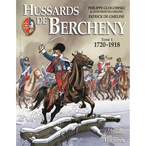 Hussards de Bercheny. Vol. 1. 1720-1918 Patrick de Gmeline, Philippe Glogowski, Leonardo Palmisano Triomphe