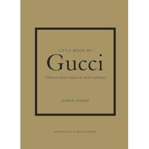 Little book of Gucci : l'histoire d'une maison de mode mythique : non officiel et non autorise Karen Homer Place des Victoires