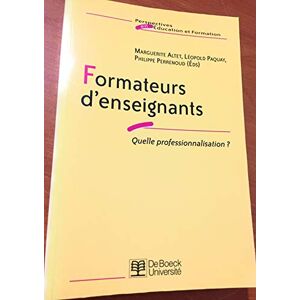 Formateurs d'enseignants : quelle professionnalisation ?  marguerite altet, léopold paquay, philippe perrenoud De Boeck