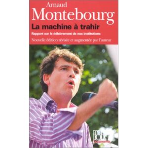 La machine a trahir : rapport sur le delabrement de nos institutions Arnaud Montebourg Gallimard