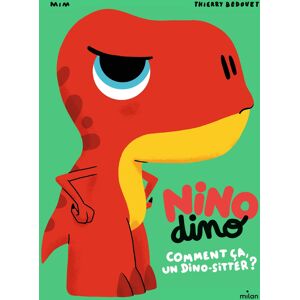 Nino dino. Comment ca, un dino-sitter ? Mim, Thierry Bedouet Milan jeunesse