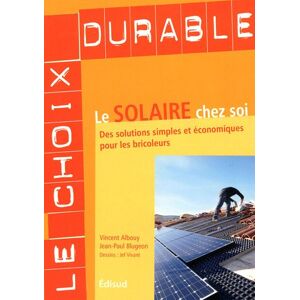 Le solaire chez soi : des solutions simples et economiques pour les bricoleurs Vincent Albouy, Jean-Paul Blugeon Edisud