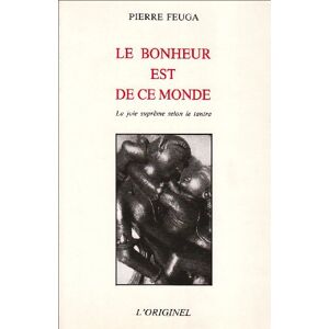 Le Bonheur est de ce monde : la joie suprême selon le tantra Pierre Feuga Accarias-L'Originel