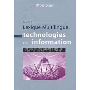 Lexique multilingue des technologies de l'information : francais, anglais, allemand, espagnol Groupe de linguistique appliquee des telecommunications (Brest, Finistere) Maison du dictionnaire