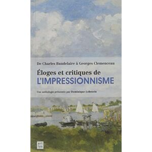 Eloges et critiques de l'impressionnisme : de Charles Baudelaire à Georges Clemenceau : une antholog  lobstein dominique RMN-Grand Palais, Art Lys
