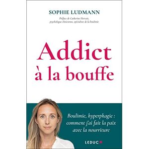 Addict a la bouffe : boulimie, hyperphagie : comment j'ai fait la paix avec la nourriture Sophie Ludmann Leduc.s editions